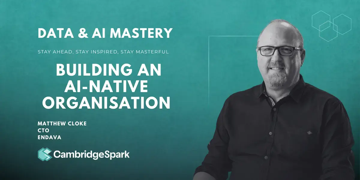 How Endava Became an AI-Native Organisation: CTO Matthew Cloke