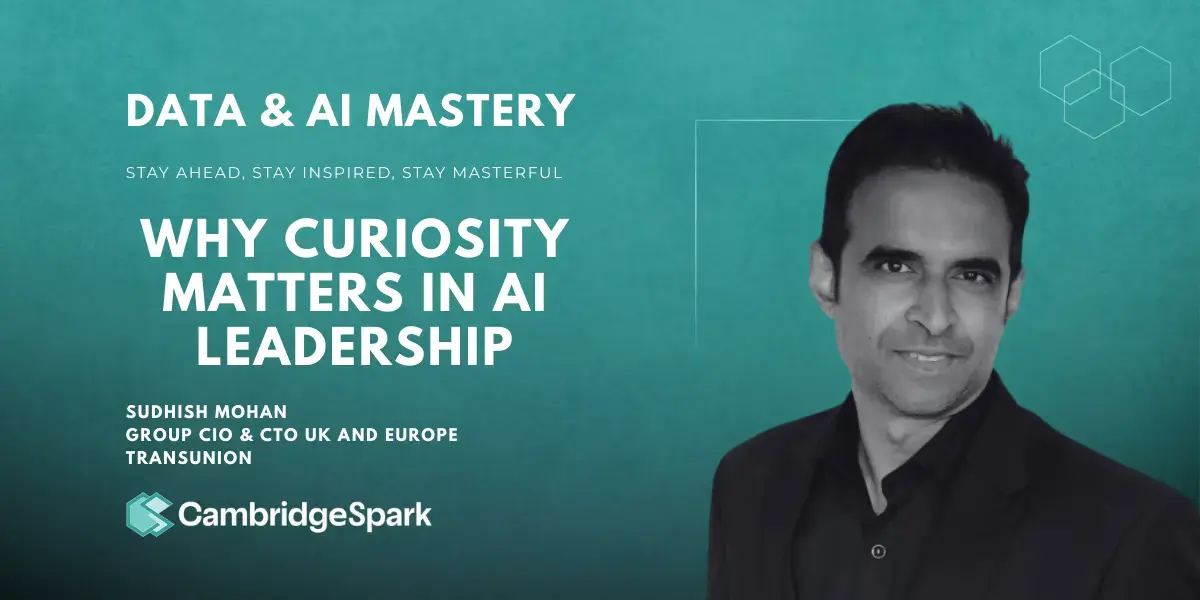 Why Curiosity Matters in AI Leadership: TransUnion’s CIO & CTO