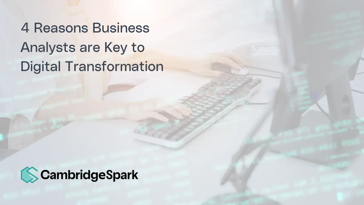 4 Reasons Business Analysts are Key to Digital Transformation