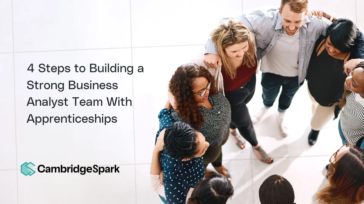 4 Steps to Building a Strong Business Analyst Team With Apprenticeships