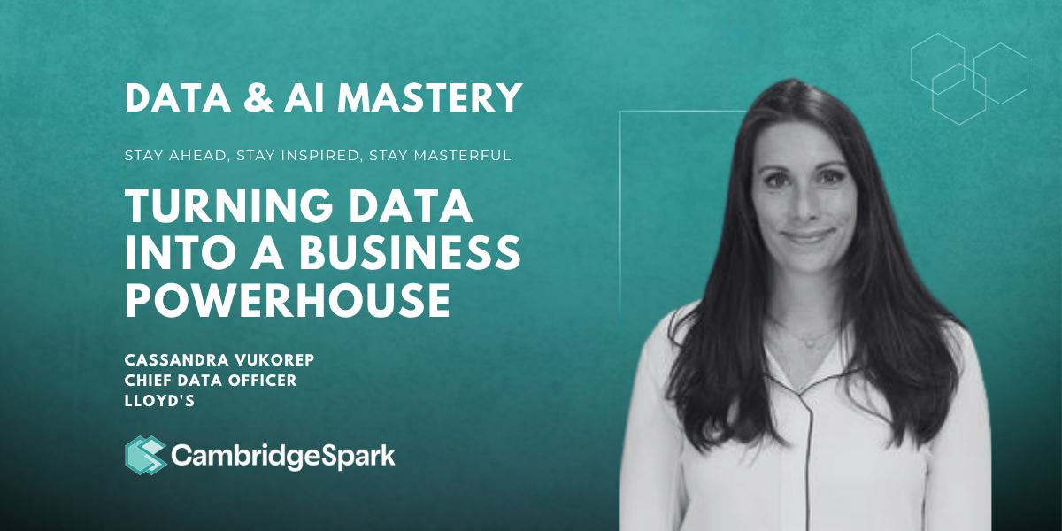 Using Data to Deliver Real Business Value: 3 Rules from Lloyd's CDO Cassandra Vukorep