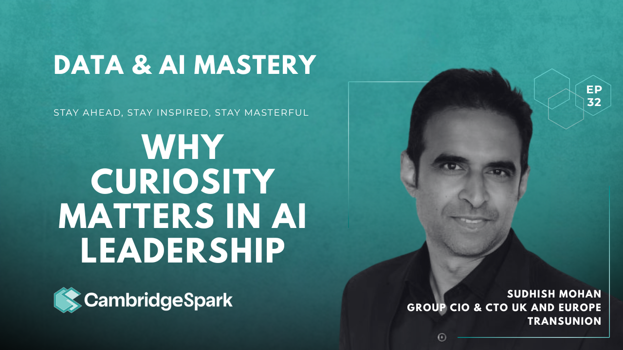 Data & AI Mastery Podcast: Why Curiosity Matters in AI Leadership