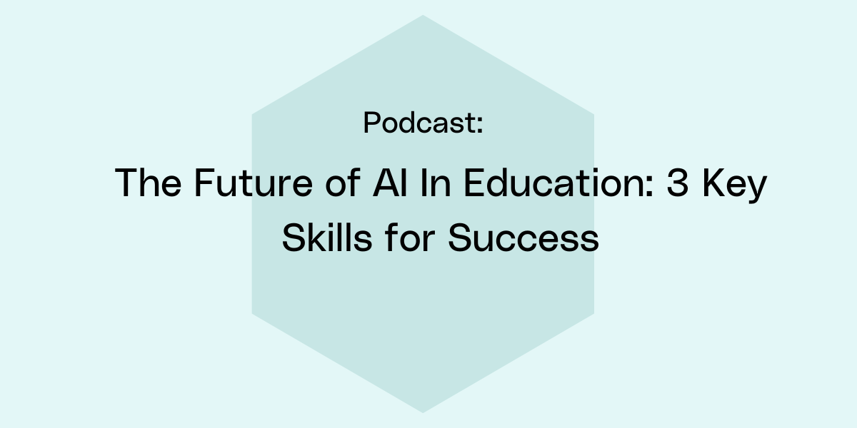 The Future of AI In Education: 3 Key Skills for Success