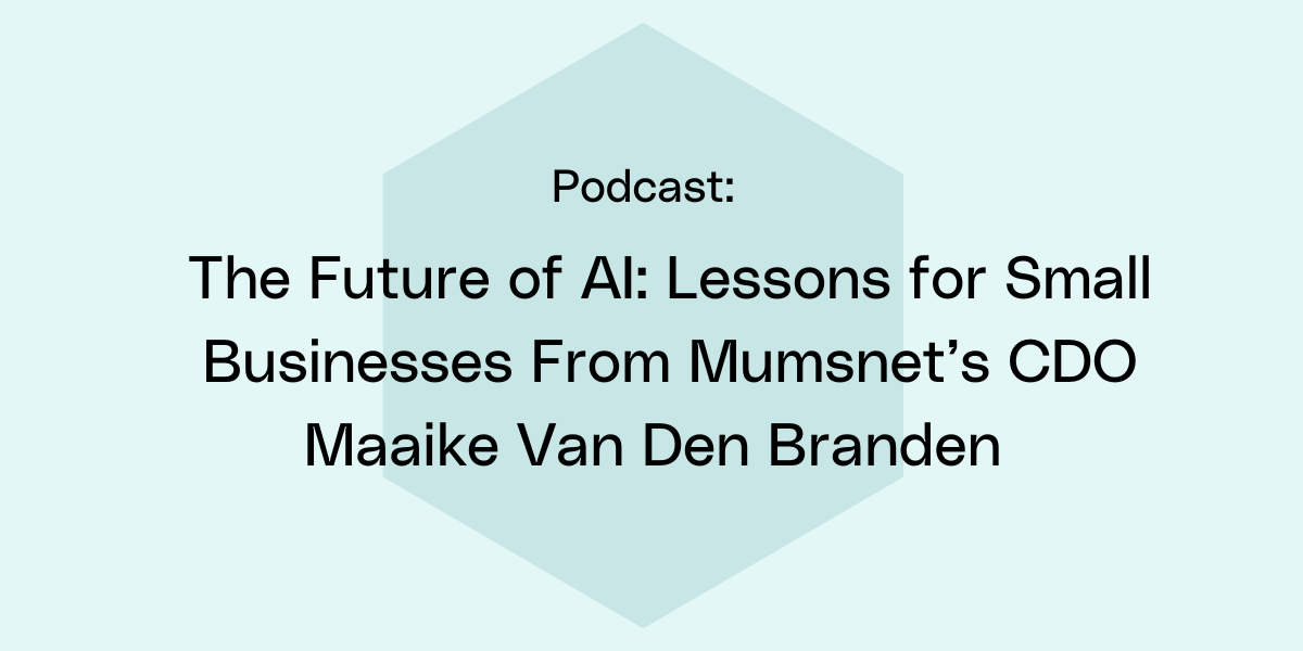 The Future of AI: Lessons for Small Businesses From Mumsnet’s CDO Maaike Van Den Branden