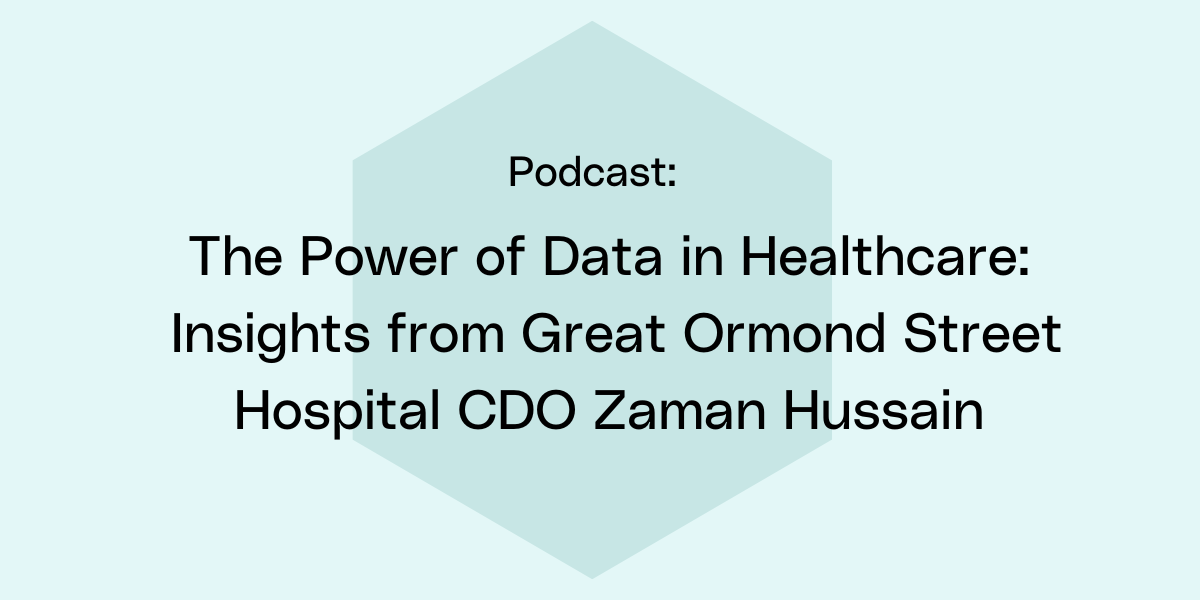 The Power of Data in Healthcare: Insights from Great Ormond Street Hospital CDO Zaman Hussain