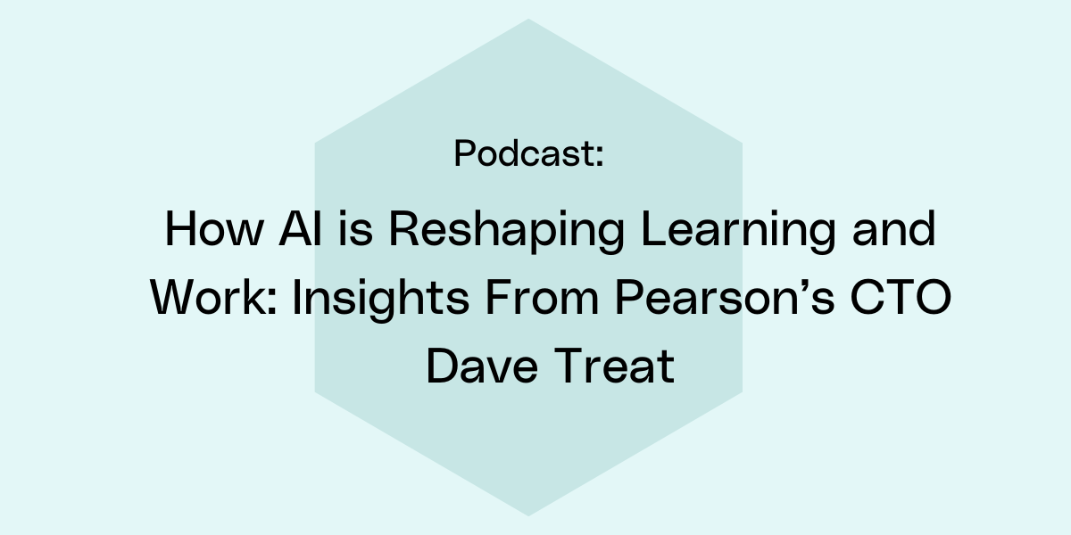 How AI is Reshaping Learning and Work: Insights From Pearson’s CTO Dave Treat