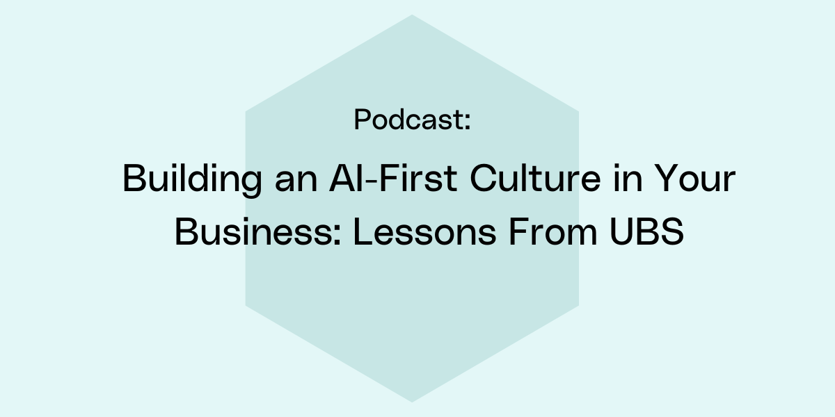 Building an AI-First Culture in Your Business: Lessons From UBS