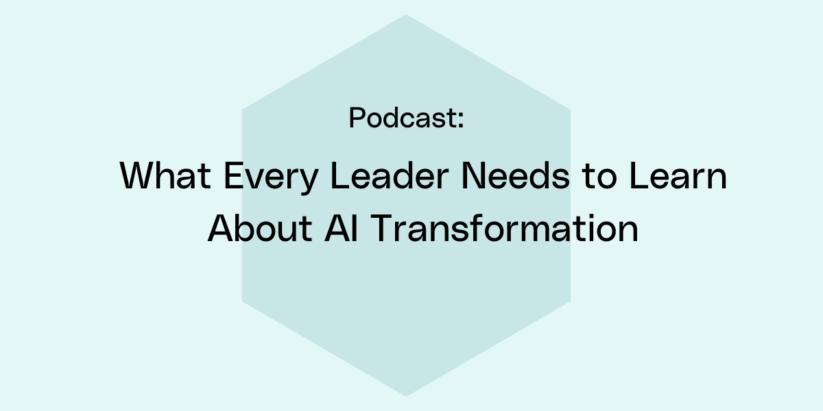 What Every Leader Needs to Learn About AI Transformation